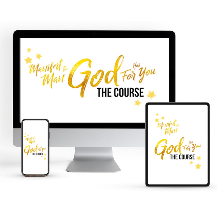 Manifesting The Man and Life God Has for You (The Course)