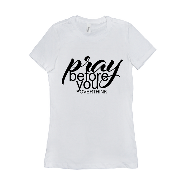 Pray before you over think - T-Shirts