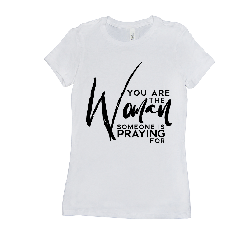 You are the woman somebody is praying for T-Shirts