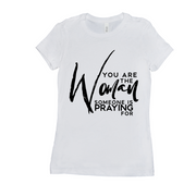You are the woman somebody is praying for T-Shirts